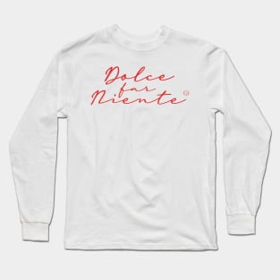 Dolce Far Niente #4 - Slow Vacation Long Sleeve T-Shirt